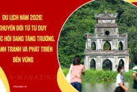 Du lịch năm 2026: Chuyển đổi từ tư duy phục hồi sang tăng trưởng, cạnh tranh và phát triển bền vững