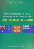 Hướng dẫn thực hiện quy tắc xuất xứ theo hiệp định thương mại tự do ASEAN - ÚC - NIU-DI-LÂN (AANZFTA)