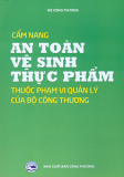 Cẩm nang an toàn vệ sinh thực phẩm thuộc phạm vi quản lý của Bộ Công Thương