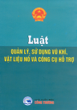 LUẬT QUẢN LÝ SỬ DỤNG VŨ KHÍ, VẬT LIỆU NỔ VÀ CÔNG CỤ HỖ TRỢ