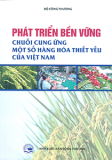 Phát triển bền vững chuỗi cung ứng một số hàng hóa thiết yếu của Việt Nam