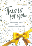 THIS IS FOR YOU - YÊU THƯƠNG MÌNH BẰNG TRÁI TIM DỊU DÀNG NHẤT