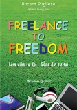 FREELANCE TO FREEDOM: LÀM VIỆC TỤ DO - SỐNG ĐỜI TỰ TẠI