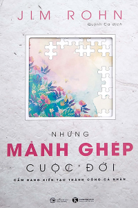 NHỮNG MẢNH GHÉP CUỘC ĐỜI - CẨM NANG KIẾN TẠO THÀNH CÔNG CÁ NHÂN