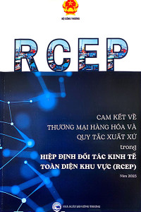 CAM KẾT VỀ THƯƠNG MẠI HÀNG HOÁ VÀ QUY TẮC XUẤT XỨ TRONG HIỆP ĐỊNH ĐỐI TÁC KINH TẾ TOÀN DIỆN KHU VỰC (RCEP)