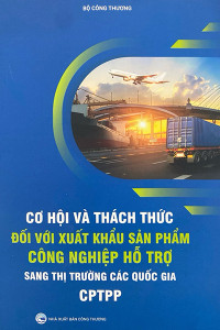 CƠ HỘI VÀ THÁCH THỨC ĐỐI VỚI XUẤT KHẨU SẢN PHẨM CÔNG NGHIỆP HỖ TRỢ SANG THỊ TRƯỜNG QUỐC GIA CPTPP