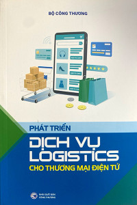 PHÁT TRIỂN DỊCH VỤ LOGISTICS CHO THƯƠNG MẠI ĐIỆN TỬ