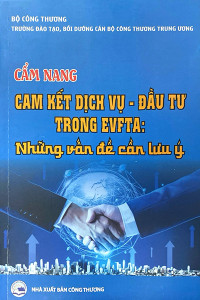 CẨM NANG CAM KẾT DỊCH VỤ - ĐẦU TƯ TRONG EVFTA: NHỮNG VẤN ĐỀ CẦN LƯU Ý