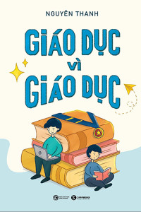 GIÁO DỤC VÌ GIÁO DỤC