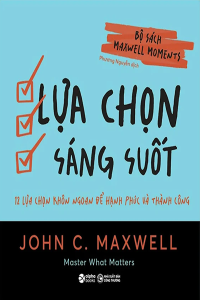 BỘ SÁCH MAXWELL MOMENTS  - LỰA CHỌN SÁNG SUỐT - 12 LỰA CHỌN KHÔN NGOAN ĐỂ HẠNH PHÚC VÀ THÀNH CÔNG