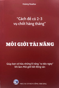 MÔI GIỚI TÀI NĂNG - GIÚP BẠN SỞ HỮU NHỮNG KỸ NĂNG "RA TIỀN NGAY" KHI LÀM MÔI GIỚI BẤT ĐỘNG SẢN