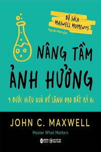 BỘ SÁCH MAXWELL MOMENTS - NÂNG TẦM ẢNH HƯỞNG - 4 BƯỚC HIỆU QUẢ ĐỂ LÃNH ĐẠO BẤT KỲ AI