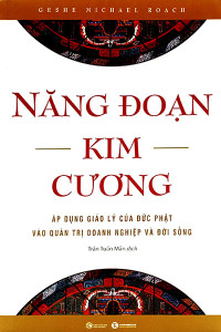 NĂNG ĐOẠN KIM CƯƠNG - ÁP DỤNG GIÁO LÝ CỦA ĐỨC PHẬT VÀO QUẢN TRỊ DOANH NGHIỆP VÀ ĐỜI SỐNG