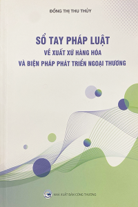 SỔ TAY PHÁP LUẬT VỀ XUẤT XỨ HÀNG HÓA VÀ BIỆN PHÁP PHÁT TRIỂN NGOẠI THƯƠNG