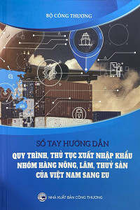 SỔ TAY HƯỚNG DẪN QUY TRÌNH, THỦ TỤC XUẤT NHẬP KHẨU NHÓM HÀNG NÔNG, LÂM, THỦY SẢN CỦA VIỆT NAM SANG EU