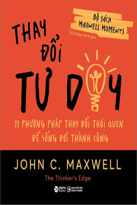 BỘ SÁCH MAXWELL MOMENTS - THAY ĐỔI TƯ DUY - 11 PHƯƠNG PHÁP THAY ĐỔI THÓI QUEN ĐẾ SỐNG ĐỜI THÀNH CÔNG