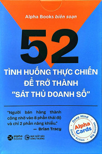 FLASHCARD KỸ NĂNG BÁN HÀNG - 52 TÌNH HUỐNG THỰC CHIẾN ĐỂ TRỞ THÀNH "SÁT THỦ DOANH SỐ"