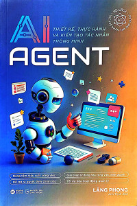 AI AGENT - THIẾT KẾ, THỰC HÀNH VÀ KIÊN TẠO TÁC NHÂN THÔNG MINH