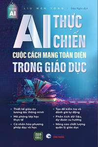AI THỰC CHIẾN CUỘC CÁCH MẠNG TOÀN DIỆN TRONG GIÁO DỤC