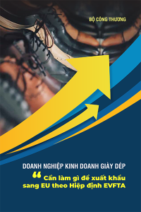 DOANH NGHIỆP KINH DOANH GIÀY DÉP: CẦN LÀM GÌ ĐỂ XUẤT KHẨU SANG EU THEO HIỆP ĐỊNH EVFTA?