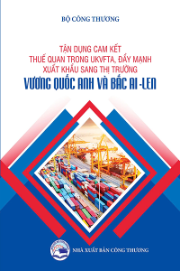 TẬN DỤNG CAM KẾT THUẾ QUAN TRONG UKVFTA, ĐẨY MẠNH XUẤT KHẨU SANG THỊ TRƯỜNG VƯƠNG QUỐC ANH VÀ BẮC AILEN