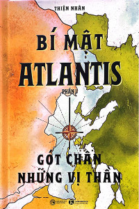 BÍ MẬT ATLANTIS PHẦN I - GÓT CHÂN NHỮNG VỊ THẦN