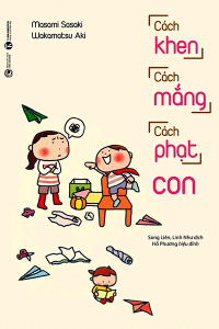 CÁCH KHEN CÁCH MẮNG CÁCH PHẠT CON