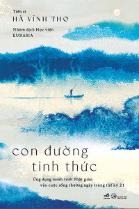 CON ĐƯỜNG TỈNH THỨC - ỨNG DỤNG MINH TRIẾT PHẬT GIÁO VÀO CUỘC SỐNG THƯỜNG NGÀY TRONG THẾ KỶ 21