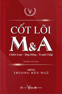 CỐT LÕI M&A - CHIẾN LƯỢC - HỢP ĐỒNG - TRANH CHẤP
