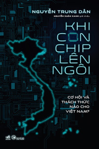 KHI CON CHIP LÊN NGÔI -  CƠ HỘI VÀ THÁCH THỨC NÀO CHO VIỆT NAM?