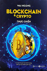 BLOCKCHAIN & CRYPTO THỰC CHIẾN - VƯỢT QUA BÃO LỬA, CHẠM ĐẾN TỰ DO TÀI CHÍNH