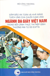 ĐẢM BẢO AN TOÀN VÀ KHẢ NĂNG THÍCH ỨNG CỦA CHUỖI CUNG ỨNG NGÀNH DA GIÀY VIỆT NAM TRONG BỐI CẢNH THỰC THI HIỆP ĐỊNH THƯƠNG MẠI TỰ DO EVFTA