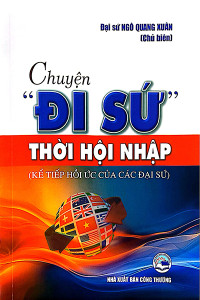 CHUYỆN "ĐI SỨ" THỜI HỘI NHẬP (KỂ TIẾP HỒI ỨC CỦA CÁC ĐẠI SỨ)