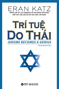 TRÍ TUỆ DO THÁI - NHỮNG PHƯƠNG PHÁP PHÁT TRIỂN TRÍ TUỆ CỦA NGƯỜI DO THÁI