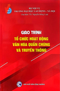 GIÁO TRÌNH TỔ CHỨC HOẠT ĐỘNG VĂN HÓA QUẦN CHÚNG VÀ TRUYỀN THÔNG