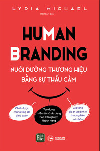 HUMAN BRANDING - NUÔI DƯỠNG THƯƠNG HIỆU BẰNG SỰ THẤU CẢM