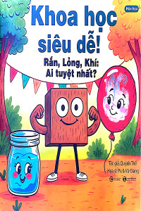 KHOA HỌC SIÊU DỄ! RẮN, LỎNG, KHÍ: AI TUYỆT NHẤT