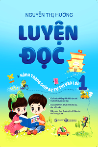LUYỆN ĐỌC - HÀNH TRANG GIÚP BÉ TỰ TIN VÀO LƠP 1