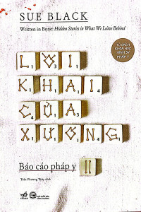 LỜI KHAI CỦA XƯƠNG - BÁO CÁO PHÁP Y II