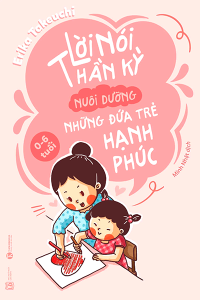 LỜI NÓI THẦN KỲ NUÔI DƯỠNG NHỮNG ĐỨA TRẺ HẠNH PHÚC