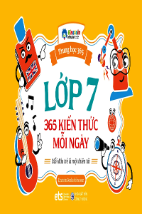 TRUNG HỌC 365 - LỚP 7 - 365 KIẾN THỨC MỖI NGÀY