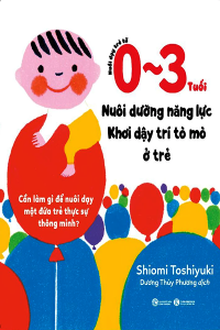 NUÔI DẠY TRẺ TỪ 0-3 TUỔI - NUÔI DƯỠNG NĂNG LỰC KHƠI DẬY TRÍ TÒ MÒ Ở TRẺ