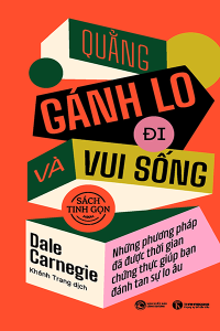 QUẲNG GÁNH LO ĐI VÀ VUI SỐNG - SÁCH TINH GỌN