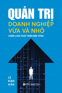 QUẢN TRỊ DOANH NGHIỆP VỪA VÀ NHỎ - CHIẾN LƯỢC PHÁT TRIỂN BỀN VỮNG
