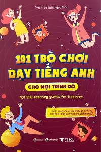 101 TRÒ CHƠI DẠY TIẾNG ANH CHO MỌI TRÌNH ĐỘ