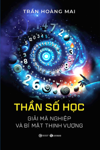 THẦN SỐ HỌC - GIẢI MÃ NGHIỆP VÀ BÍ MẬT THỊNH VƯỢNG