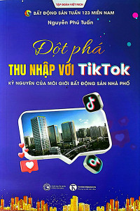 ĐỘT PHÁ THU NHẬP VỚI TIKTOK - KỶ NGUYÊN CỦA MÔI GIỚI BẤT ĐỘNG SẢN NHÀ PHỐ