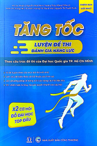 TĂNG TỐC LUYỆN ĐỀ THI ĐÁNH GIÁ NĂNG LỰC - THEO CẤU TRÚC ĐỀ THI CỦA ĐẠI HỌC QUỐC GIA TP. HỒ CHÍ MINH