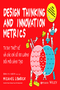 DESIGN THINKING AND INNOVATION METRICS - TƯ DUY THIẾT KẾ VÀ CÁC CHỈ SỐ ĐO LƯỜNG ĐỔI MỚI SÁNG TẠO