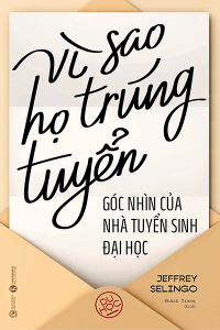 VÌ SAO HỌ TRÚNG TUYỂN - GÓC NHÌN CỦA NHÀ TUYỂN SINH ĐẠI HỌC